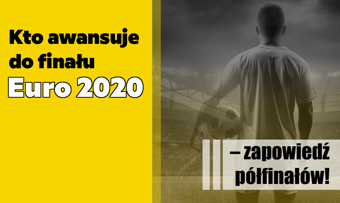 Kto awansuje do finału Euro 2020 – zapowiedź półfinałów! - Zdjęcie główne