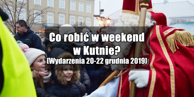 Informator: Co robić w weekend w Kutnie i okolicach 20-22 grudnia? - Zdjęcie główne
