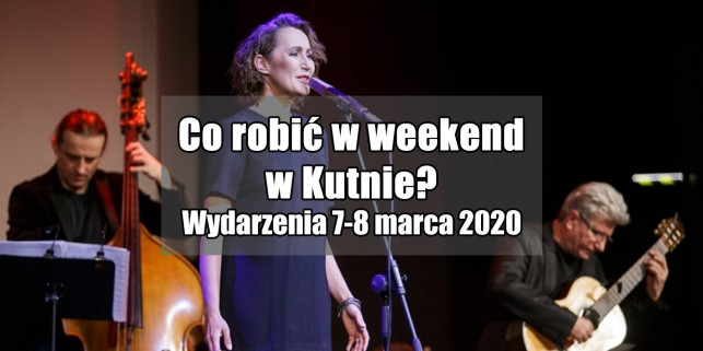 Informator: Co robić w weekend w Kutnie 7-8 marca? - Zdjęcie główne