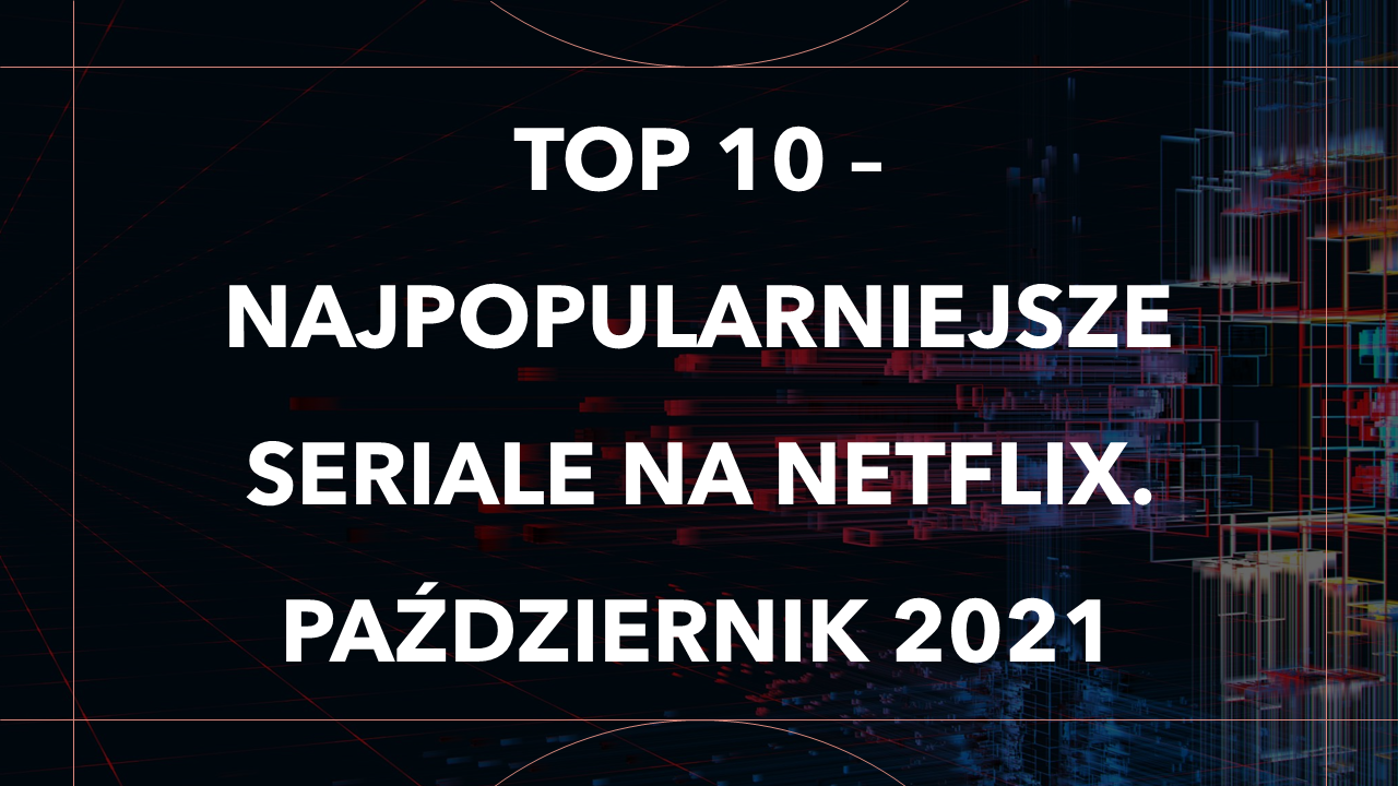 Co oglądać na Netflix? Które seriale są najbardziej popularne? [TOP 10] - Zdjęcie główne