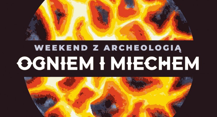 Weekend z Archeologią: Ogniem i miechem - Zdjęcie główne