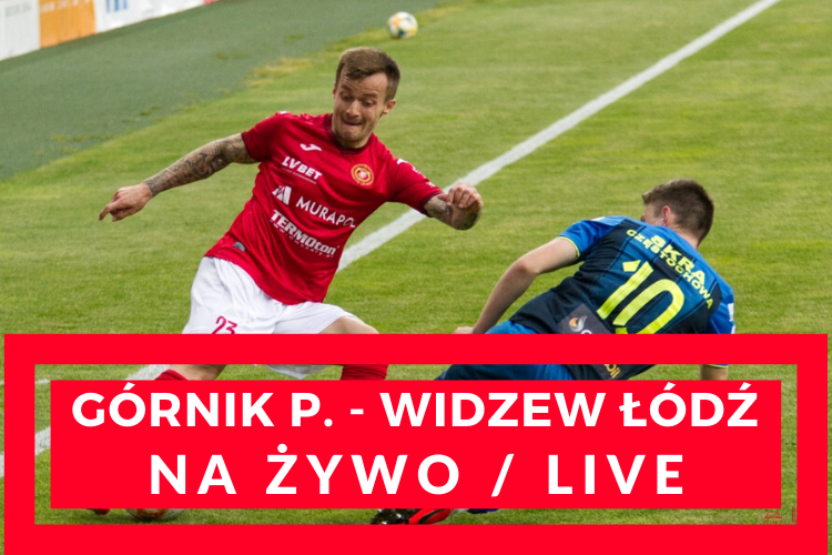 Górnik P. - Widzew (NA ŻYWO/LIVE 28.06.20) - Zdjęcie główne