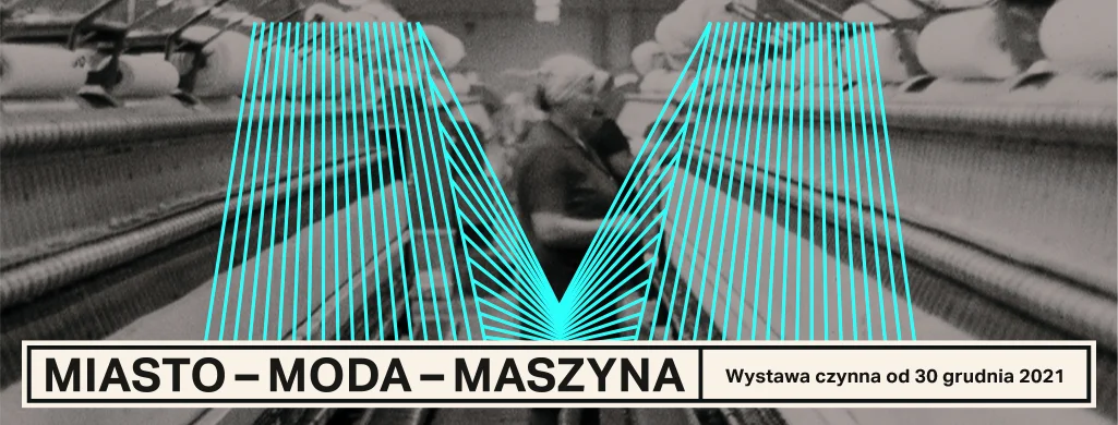 Miasto-Moda-Maszyna – Nowa wystawa stała w Centralnym Muzeum Włókiennictwa w Łodzi już otwarta - Zdjęcie główne