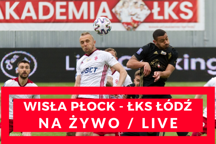 Wisła Płock - ŁKS Łódź (NA ŻYWO/LIVE 27.06.2020) - Zdjęcie główne