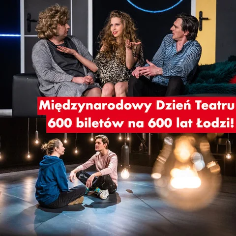 Międzynarodowy Dzień Teatru w Teatrze Powszechnym - 600 biletów na 600 lat Łodzi! - Zdjęcie główne